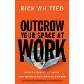Outgrow Your Space at Work: How to Thrive at Work and Build a Successful Career