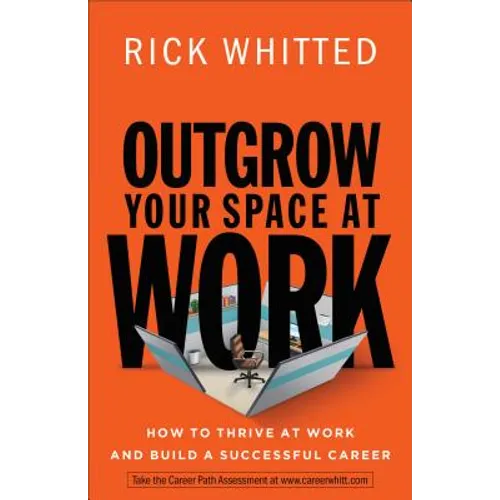 Outgrow Your Space at Work: How to Thrive at Work and Build a Successful Career
