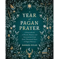 A Year of Pagan Prayer: A Sourcebook of Poems, Hymns, and Invocations from Four Thousand Years of Pagan History