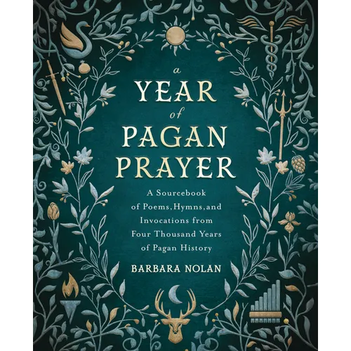 A Year of Pagan Prayer: A Sourcebook of Poems, Hymns, and Invocations from Four Thousand Years of Pagan History