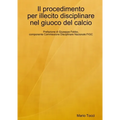 Il procedimento per illecito disciplinare nel giuoco del calcio