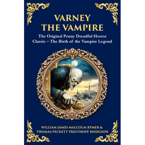 Varney the Vampire: The Original Victorian Vampire Saga - Gothic Horror, Romance, and Suspense