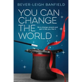 You Can Change The World: Be A Change Wizard and Get It Like You Like It