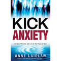 Kick Anxiety: Let Go of Anxiety and Live in the Peace of God