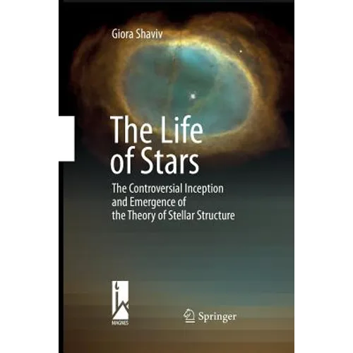 The Life of Stars: The Controversial Inception and Emergence of the Theory of Stellar Structure