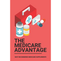 The Medicare Advantage: Why Recommend Medicare Supplements: Medicare Options
