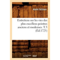 Entretiens Sur Les Vies Des Plus Excellens Peintres Anciens Et Modernes. T.5 (Éd.1725)