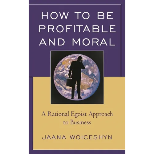 How to Be Profitable and Moral: A Rational Egoist Approach to Business - Paperback