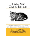 I Am My Cat's Bitch with illustrations