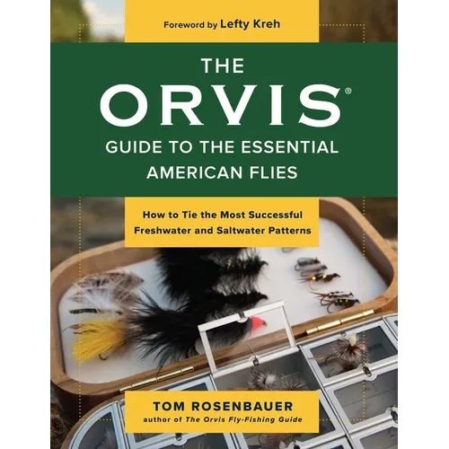 Orvis Guide to the Essential American Flies: How to Tie the Most Successful Freshwater and Saltwater Patterns