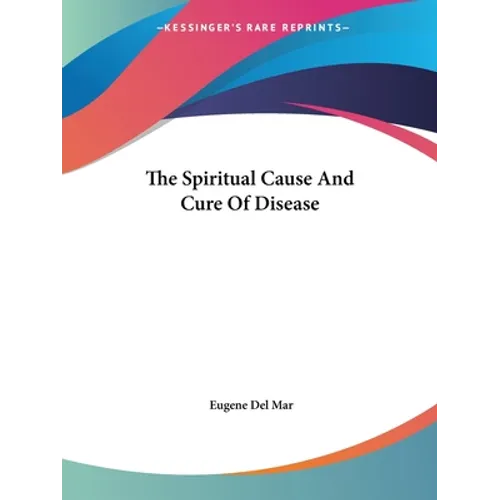 The Spiritual Cause And Cure Of Disease