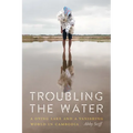 Troubling the Water: A Dying Lake and a Vanishing World in Cambodia