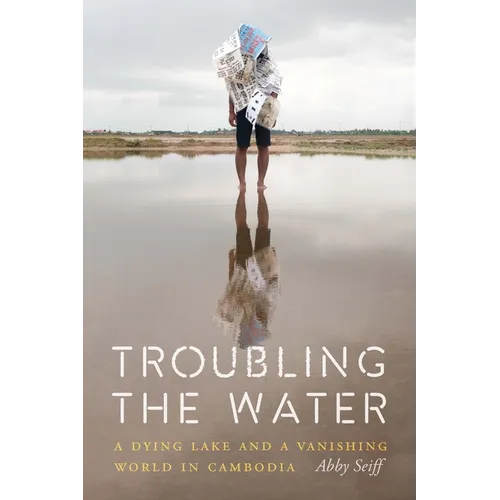 Troubling the Water: A Dying Lake and a Vanishing World in Cambodia