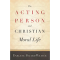 The Acting Person and Christian Moral Life