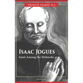 Isaac Jogues: Saint Among the Mohawks