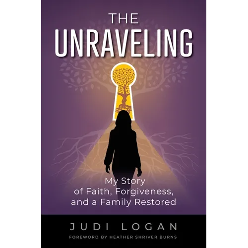 The Unraveling: My Story of Faith, Forgiveness, and a Family Restored