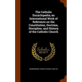 The Catholic Encyclopedia; an International Work of Reference on the Constitution, Doctrine, Discipline, and History of the Catholic Church
