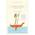 La Bella Lingua: My Love Affair with Italian, the World's Most Enchanting Language