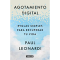 Agotamiento Digital. Reglas Simples Para Recuperar Tu Vida / Digital Exhaustion: Simple Rules for Reclaiming Your Life