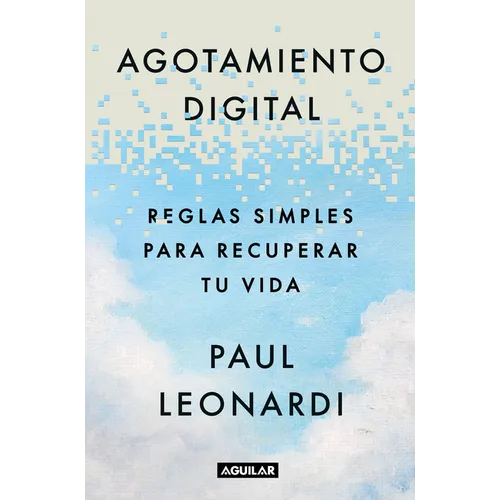 Agotamiento Digital. Reglas Simples Para Recuperar Tu Vida / Digital Exhaustion: Simple Rules for Reclaiming Your Life