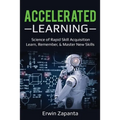 Accelerated Learning: Science of Rapid Skill Acquisition- Learn, Remember, & Master New Skills