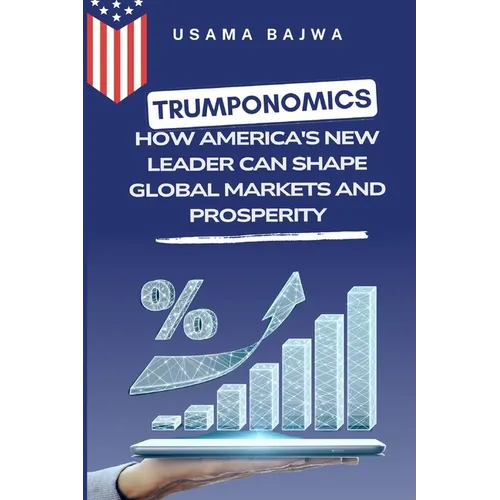 Trumponomics: How America's New Leader Can Shape Global Markets and Prosperity