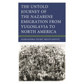 The Untold Journey of the Nazarene Emigration from Yugoslavia to North America