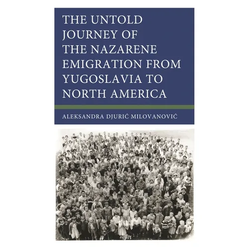 The Untold Journey of the Nazarene Emigration from Yugoslavia to North America