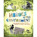 Heroes of the Environment: True Stories of People Who Help Protect Our Planet