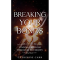 Breaking Your Bonds: Finding Freedom Through Adversity