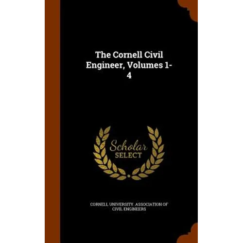 The Cornell Civil Engineer, Volumes 1-4