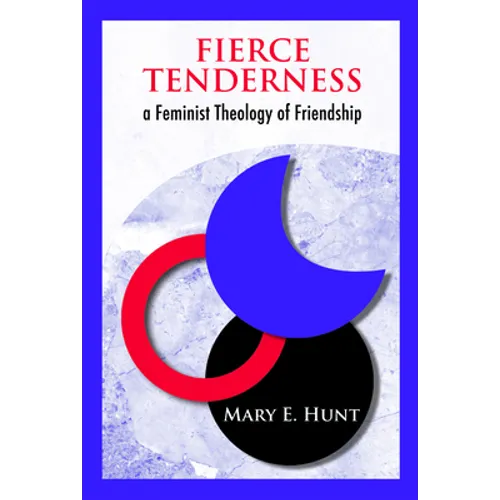 Fierce Tenderness: A Feminist Theology of Friendship