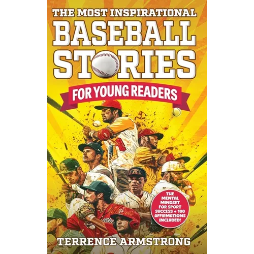 The Most Inspirational Baseball Stories For Young Readers: 15 Amazing & Inspiring True Tales From Modern Baseball Greats