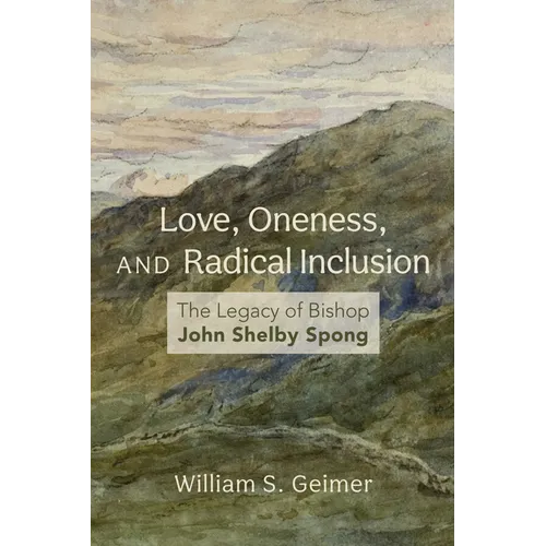 Love, Oneness, and Radical Inclusion: The Legacy of Bishop John Shelby Spong