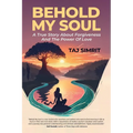 Behold My Soul, A True Story About Forgiveness And The Power Of Love