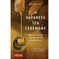 The Japanese Tea Ceremony: Cha-No-Yu and the Zen Art of Mindfulness