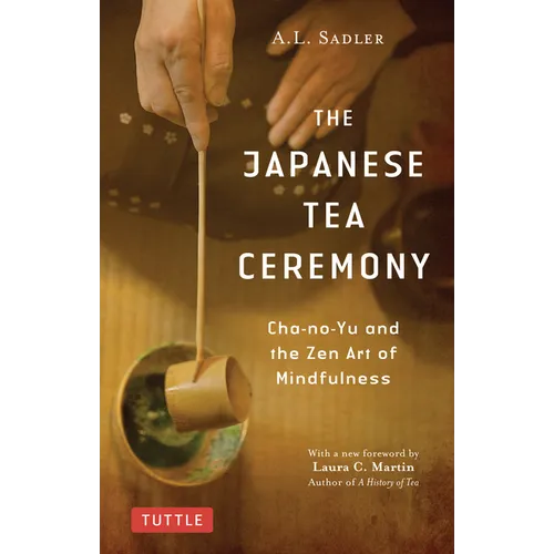 The Japanese Tea Ceremony: Cha-No-Yu and the Zen Art of Mindfulness
