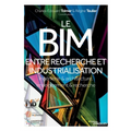 Le BIM, entre recherche et industrialisation: Ingénierie & architecture, enseignement & recherche
