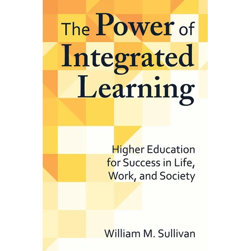 The Power of Integrated Learning: Higher Education for Success in Life, Work, and Society