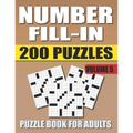Number Fill In Puzzle Book For Adults (Volume 5): 200 Number Fill-Ins Puzzles And 12,000+ Numbers To Fill (Number Fill-In Puzzle Books for Adults)