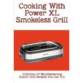 Cooking With Power XL Smokeless Grill: Collection Of Mouthwatering Indoor Grill Recipes You Can Try: Smokeless Grill Dessert Recipes