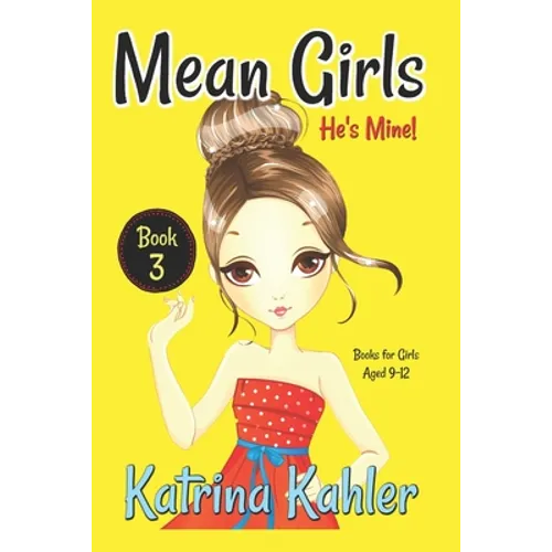 Mean Girls - Book 3: He's Mine: Books for Girls aged 9-12
