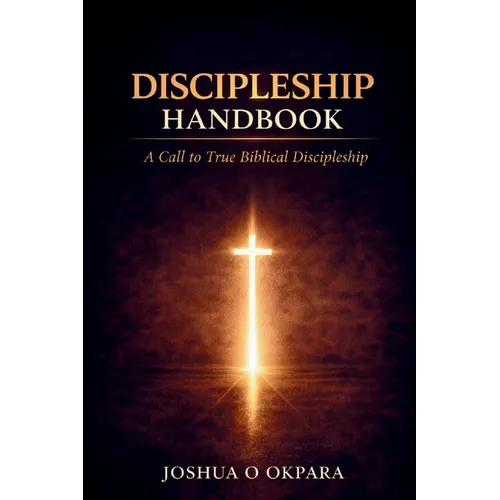 Discipleship Handbook: A Call To True Biblical Discipleship