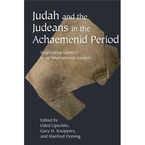 Judah and the Judeans in the Achaemenid Period: Negotiating Identity in an International Context