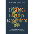 Being Fully Known: The Joyful Satisfaction of Beholding, Becoming, and Belonging