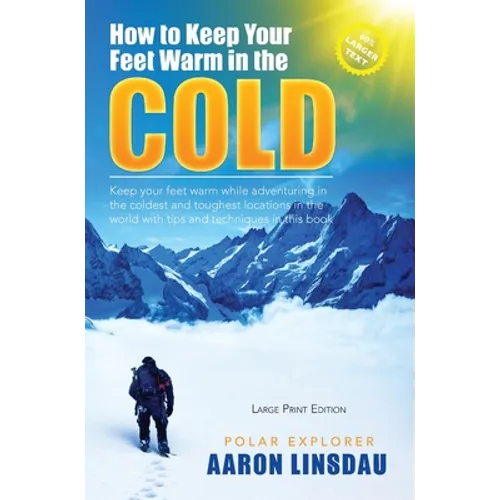 How to Keep Your Feet Warm in the Cold (LARGE PRINT): Keep your feet warm in the toughest locations on Earth