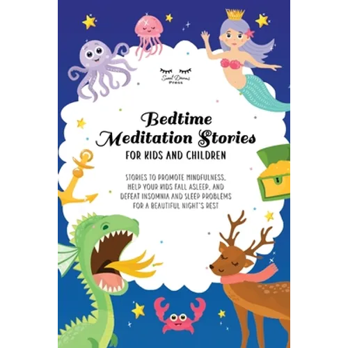 Bedtime Meditation Stories for Kids and Children: Stories to Promote Mindfulness, Help Your Kids Fall Asleep and Defeat Insomnia and Sleep Problems fo