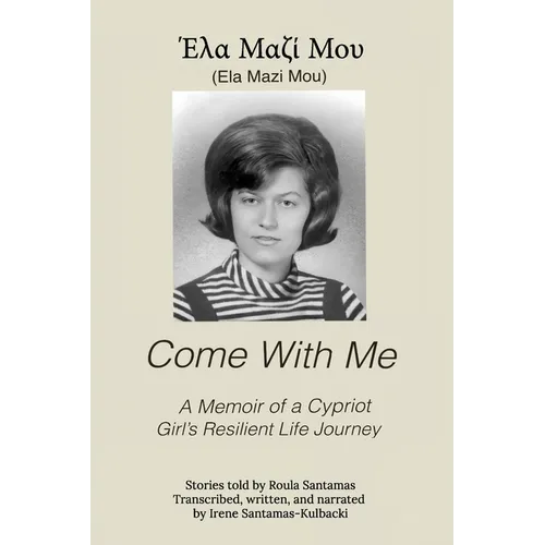 Come With Me: A Memoir of a Cypriot Girl's Resilient Life Journey