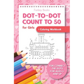 Dot-To-Dot Count to 50 for Girls + Coloring Workbook: Fun Connect the Dots for Ages 5 and Up