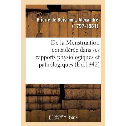 de la Menstruation Considérée Dans Ses Rapports Physiologiques Et Pathologiques